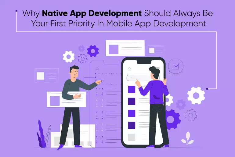 Why Native App App Development Should Always Be Your First Priority In Mobile App Development_Thum